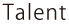 talent